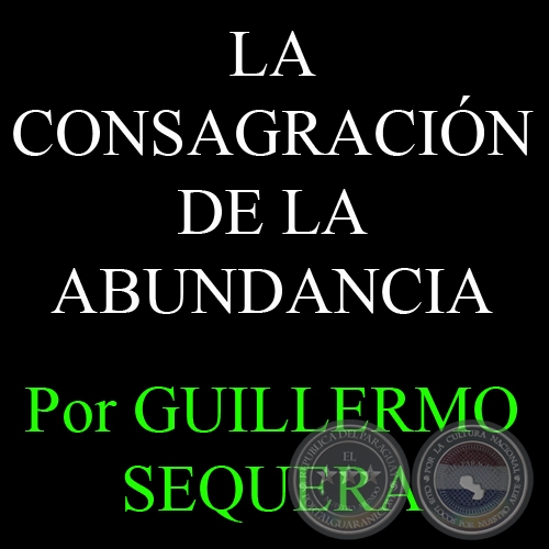 LA CONSAGRACIN DE LA ABUNDANCIA - Por GUILLERMO SEQUERA