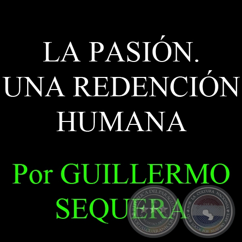 LA PASIÓN. UNA REDENCIÓN HUMANA - Por GUILLERMO SEQUERA