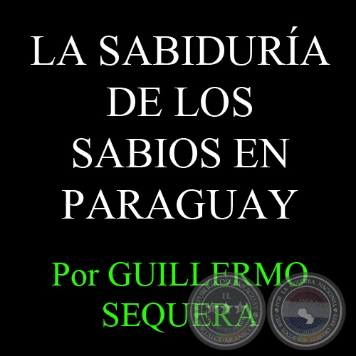 LA SABIDURA DE LOS SABIOS EN PARAGUAY (MOISES BERTONI) - Por GUILLERMO SEQUERA