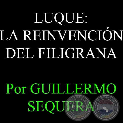 LUQUE: LA REINVENCIÓN DEL FILIGRANA - Por GUILLERMO SEQUERA