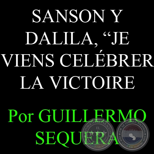 SANSON Y DALILA, JE VIENS CELÉBRER LA VICTOIRE - Por GUILLERMO SEQUERA