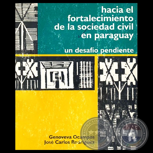 HACIA EL FORTALECIMIENTO DE LA SOCIEDAD CIVIL EN PARAGUAY - Por GENOVEVA OCAMPOS, JOSÉ CARLOS RODRÍGUEZ - Año 1999