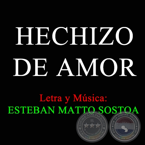 HECHIZO DE AMOR - Letra y Msica de ESTEBAN MATTO SOSTOA