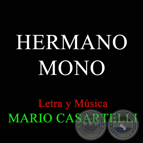 HERMANO MONO - Letra y Msica de MARIO CASARTELLI