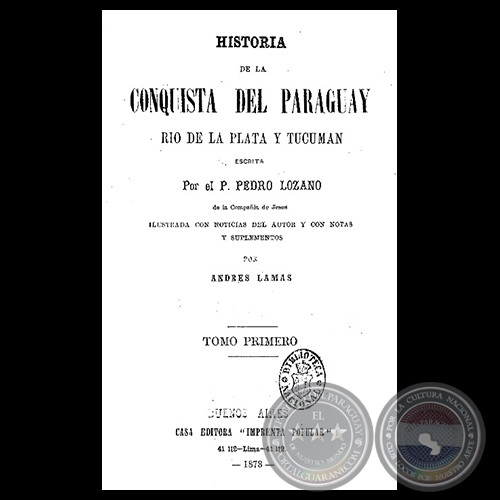 HISTORIA DE LA CONQUISTA DEL PARAGUAY  - T. I - Por el Padre PEDRO LOZANO