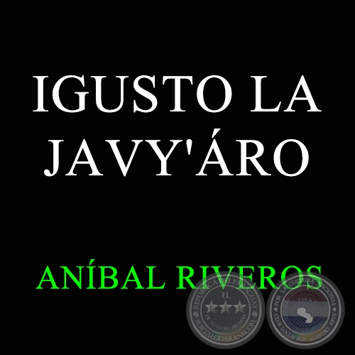IGUSTO LA JAVY'ÁRO - Polca de ANÍBAL RIVEROS