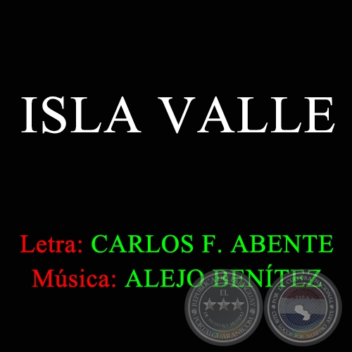 ISLA VALLE - Letra de CARLOS FEDERICO ABENTE 