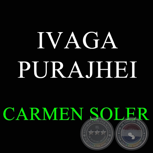 IVAGA PURAJHEI - Letra: CARMEN SOLER