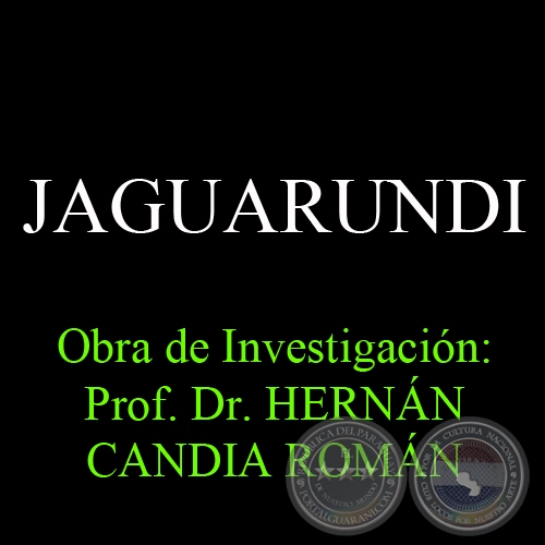 JAGUARUNDI - Obra de Investigación: Prof. Dr. HERNÁN CANDIA ROMÁN