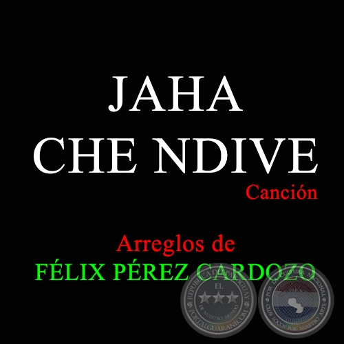 JAHA CHE NDIVE - Arreglos de FÉLIX PÉREZ CARDOZO