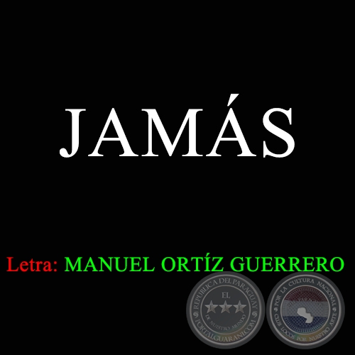 JAMÁS - Letra: MANUEL ORTÍZ GUERRERO