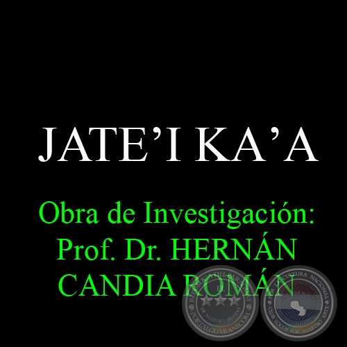 JATEʼI KAʼA - Obra de Investigación: Prof. Dr. HERNÁN CANDIA ROMÁN