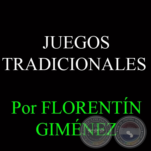 JUEGOS TRADICIONALES DEL PARAGUAY - Por FLORENTÍN GIMÉNEZ