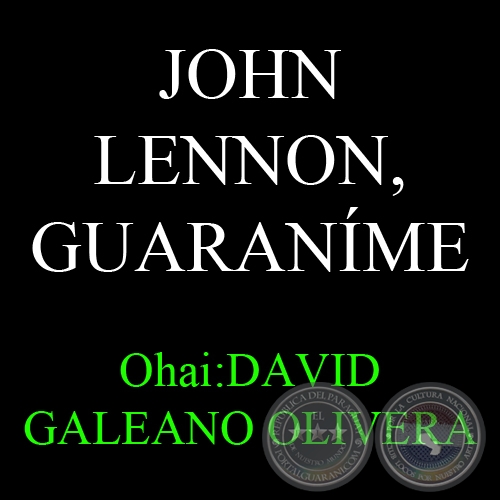JOHN LENNON, GUARANÍME - Ohai: DAVID GALEANO OLIVERA