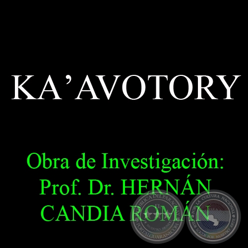 KAʼAVOTORY - Obra de Investigación: Prof. Dr. HERNÁN CANDIA ROMÁN