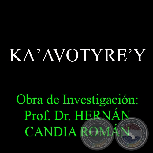 KAʼAVOTYREʼY - Obra de Investigación: Prof. Dr. HERNÁN CANDIA ROMÁN