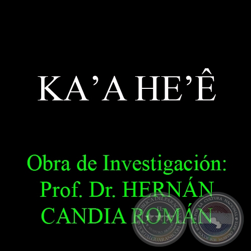 KAʼA HEʼÊ - Obra de Investigación: Prof. Dr. HERNÁN CANDIA ROMÁN
