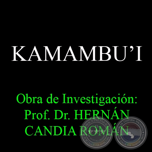 KAMAMBU&#700;I o UVILLA DEL CAMPO - Obra de Investigación: Prof. Dr. HERNÁN CANDIA ROMÁN 