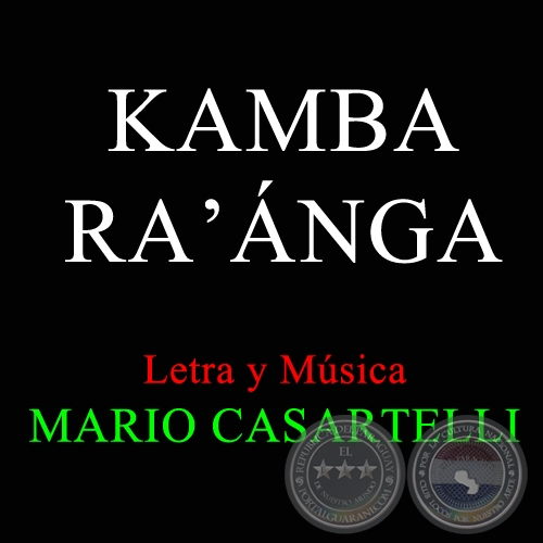 KAMBA RA'ANGA - Letra y Música de MARIO CASARTELLI