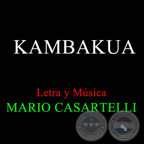 KAMBAKUA - Letra y Música de MARIO CASARTELLI