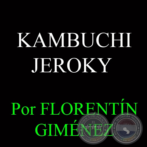 KAMBUCHI JEROKY - Por FLORENTÍN GIMÉNEZ