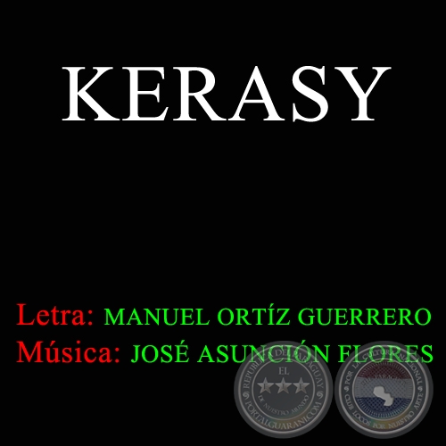 KERASY - Letra MANUEL ORTÍZ GUERRERO - Música JOSÉ ASUNCIÓN FLORES