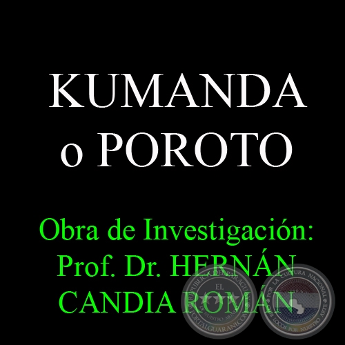 KUMANDA O POROTO - Obra de Investigación: Prof. Dr. HERNÁN CANDIA ROMÁN