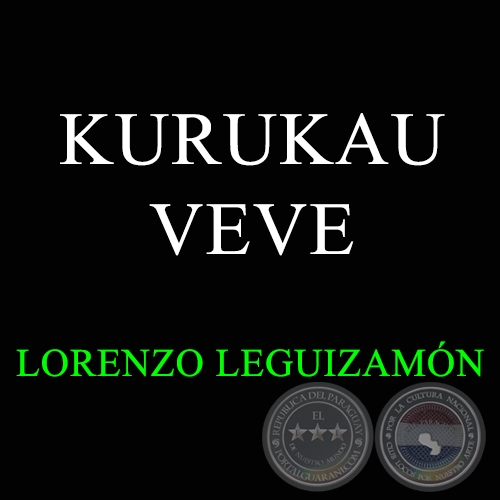 KURUKAU VEVE - LORENZO LEGUIZAMÓN
