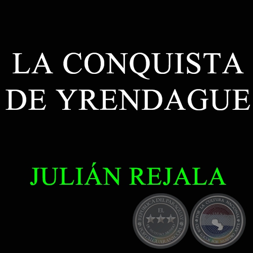 LA CONQUISTA DE YRENDAGUE - JULIÁN REJALA