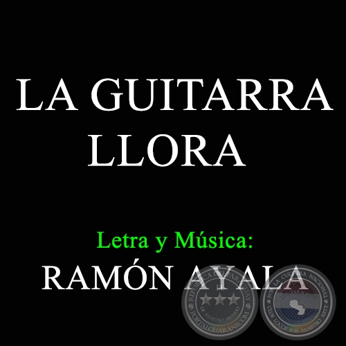 LA GUITARRA LLORA - Letra y Música de RAMÓN AYALA