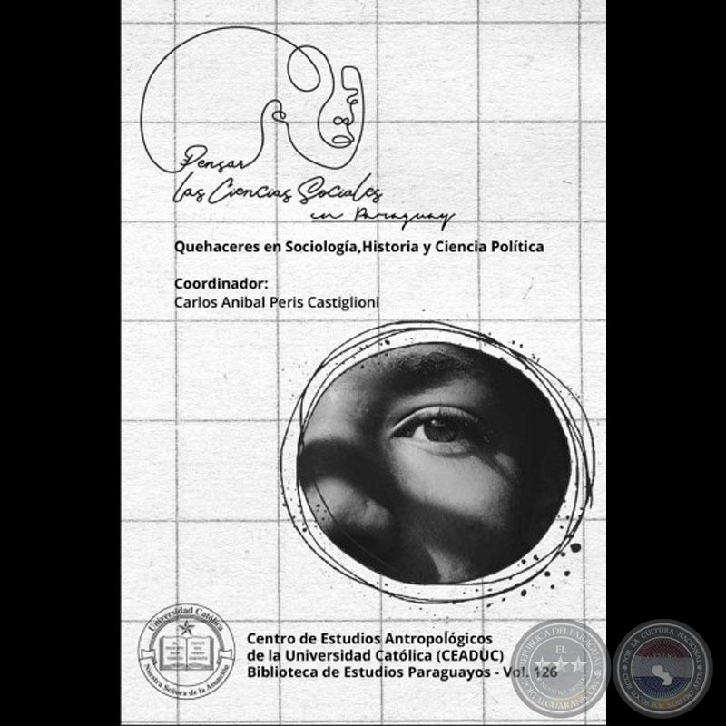 La Historia. Una aproximación al concepto, métodos, problemas y posibilidades de la disciplina. En: Pensar las Ciencias Sociales en el Paraguay (2021). Asunción: Centro de Estudios Antropológicos de la Universidad Católica (CEADUC) -  de PEDRO RAMÓN CABAL
