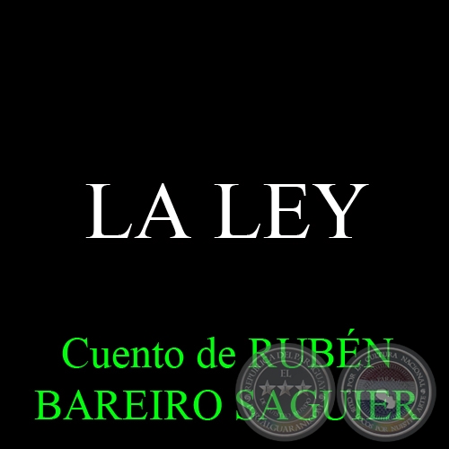 LA LEY - Cuento de RUBÉN BAREIRO SAGUIER