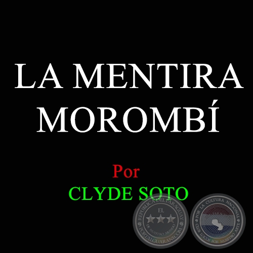 LA MENTIRA MOROMBÍ - Por CLYDE SOTO