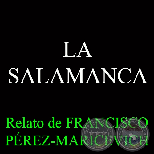 LA SALAMANCA - Relato de FRANCISCO PÉREZ-MARICEVICH