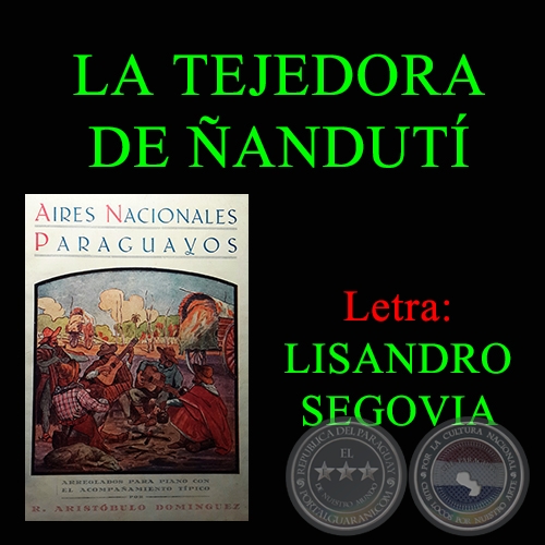 LA TEJEDORA  DE ÑANDUTÍ - Letra:  LISANDRO SEGOVIA