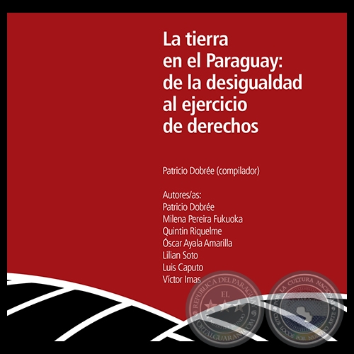 LA TIERRA EN EL PARAGUAY: DE LA DESIGUALDAD AL EJERCICIO DE LOS DERECHOS - VÍCTOR IMAS - Año 2013