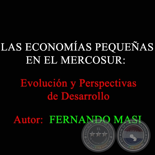 LAS ECONOMÍAS PEQUEÑAS EN EL MERCOSUR: EVOLUCIÓN Y PERSPECTIVAS DE DESARROLLO - Autores:  FERNANDO MASI y Gustavo Bittencourt - Año 2002