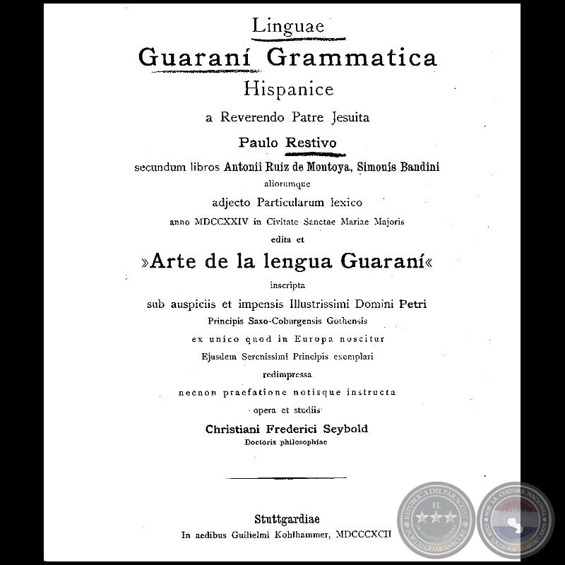 LINGUAE GUARANÍ GRAMMATICA HISPANICE a Reverendo Patre Jesuita - Secundum libros ANTONII RUIZ DE MONTOYA