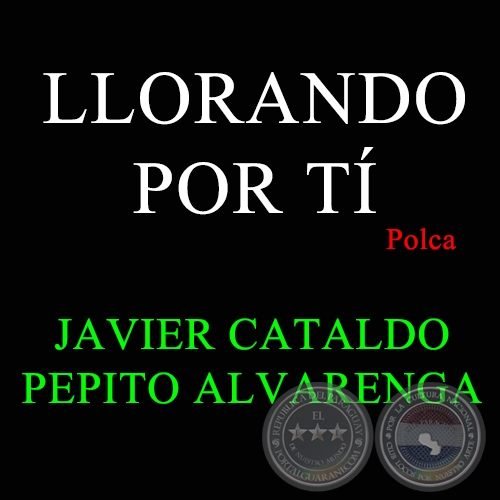 LLORANDO POR TÍ - Polca de JAVIER CATALDO 