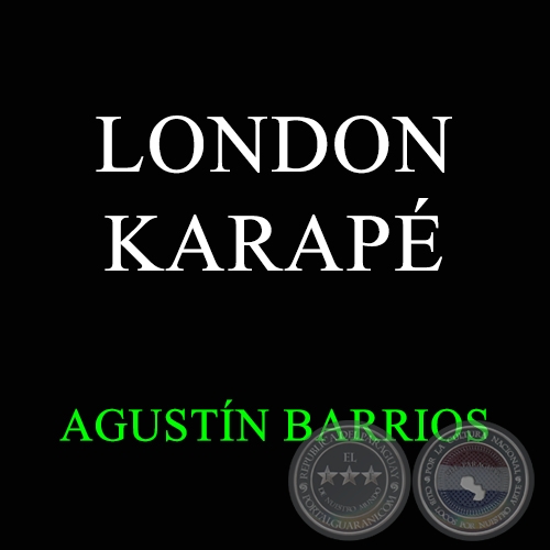LONDON KARAP - AGUSTN BARRIOS