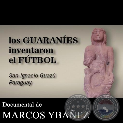 LOS GUARANES INVENTARON EL FTBOL - Documental