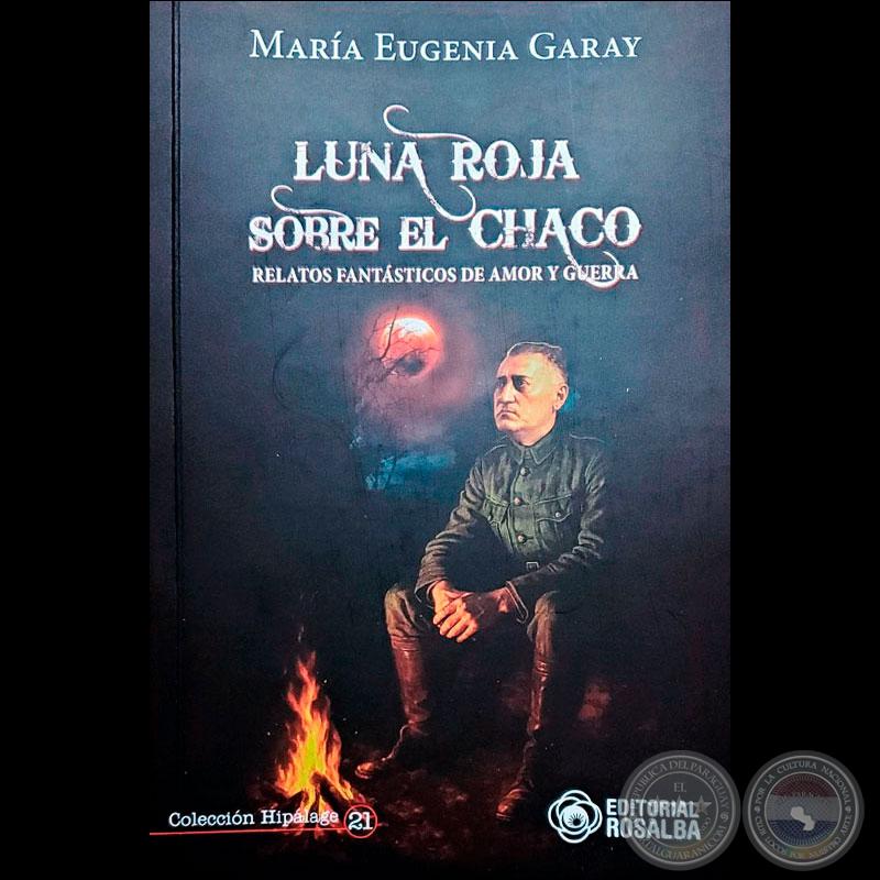 LUNA ROJA SOBRE EL CHACO - Autora: MARÍA EUGENIA GARAY - Año 2025