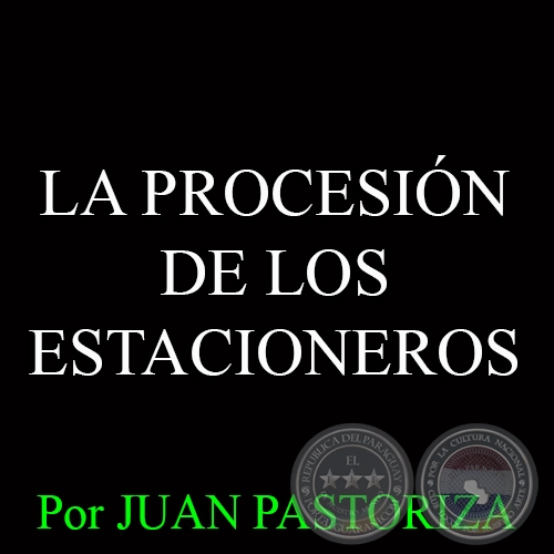 LA PROCESIÓN DE LOS ESTACIONEROS - Por JUAN PASTORIZA - Domingo, 28 de marzo del 2015