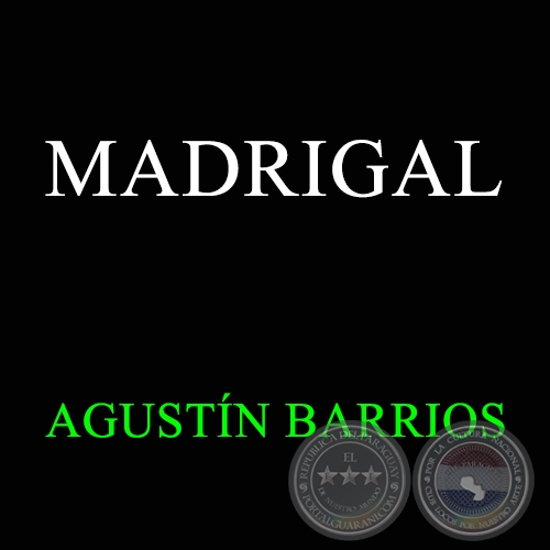 MADRIGAL - AGUSTÍN BARRIOS