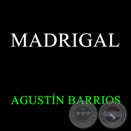 MADRIGAL - AGUSTN BARRIOS