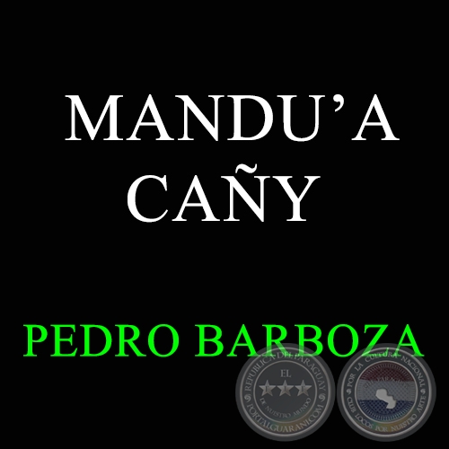 MANDU’A CAÑY - PEDRO BARBOZA
