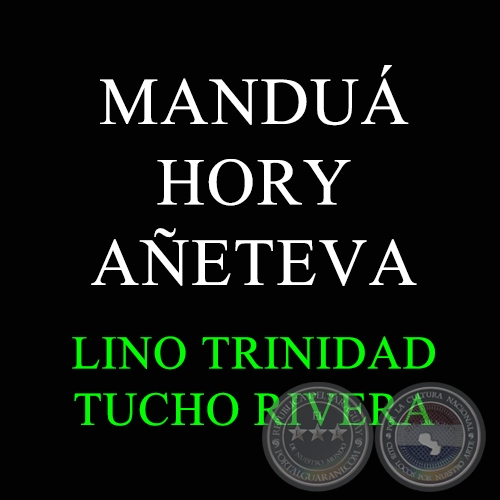 MANDUÁ HORY AÑETEVA - Música: BRAULIO RODAS