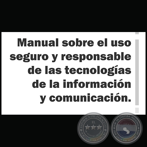 MANUAL SOBRE EL USO SEGURO Y RESPONSABLE DE LAS TECNOLOGÍAS DE LA INFORMACIÓN Y COMUNICACIÓN