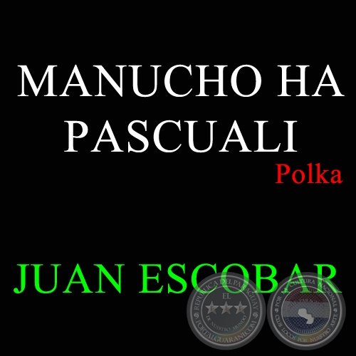 MANUCHO HA PASCUALI - JUAN ESCOBAR