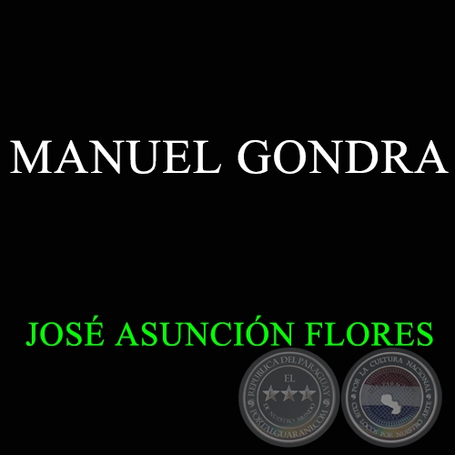 MANUEL GONDRA - Autor: JOSÉ ASUNCIÓN FLORES